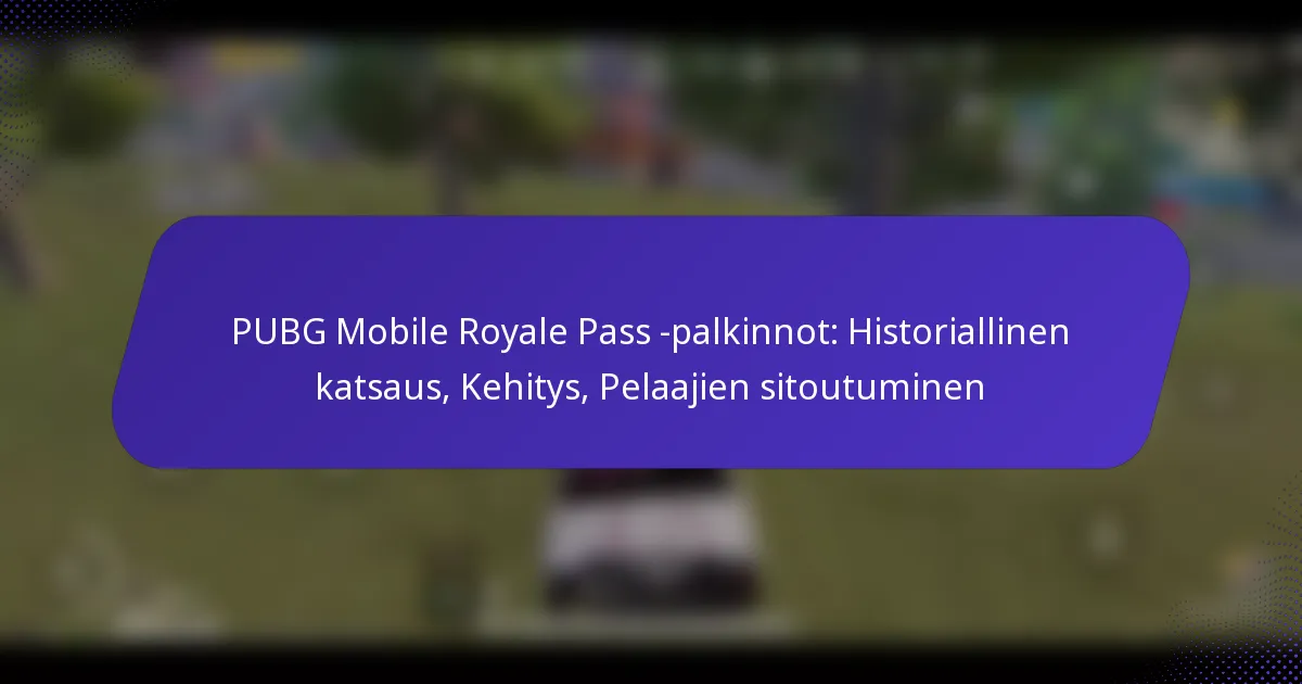 PUBG Mobile Royale Pass -palkinnot: Historiallinen katsaus, Kehitys, Pelaajien sitoutuminen