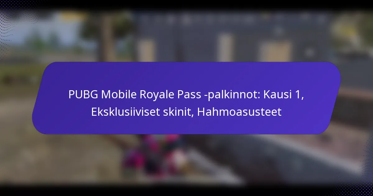 PUBG Mobile Royale Pass -palkinnot: Kausi 1, Eksklusiiviset skinit, Hahmoasusteet