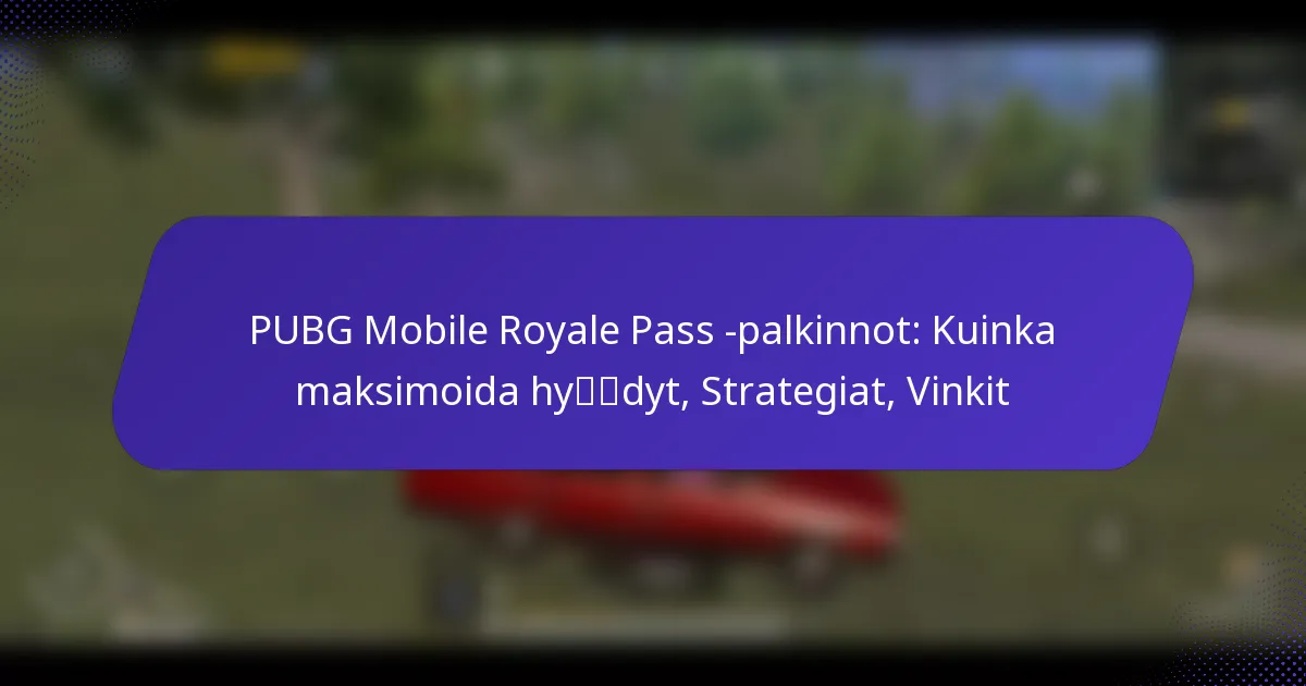 PUBG Mobile Royale Pass -palkinnot: Kuinka maksimoida hyödyt, Strategiat, Vinkit