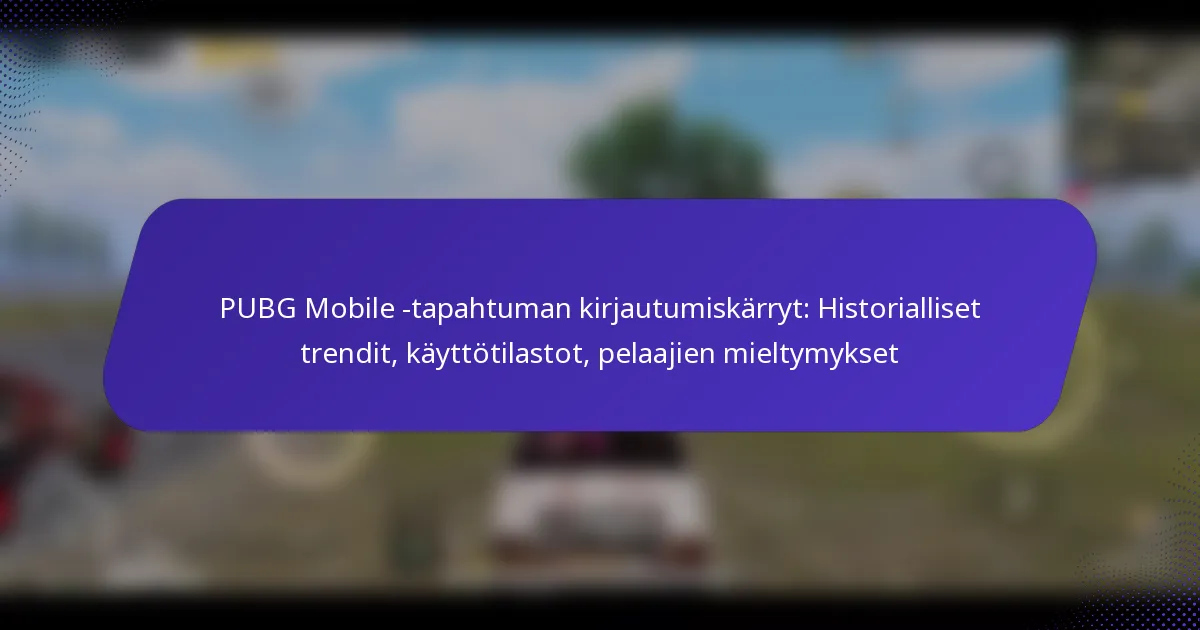 PUBG Mobile -tapahtuman kirjautumiskärryt: Historialliset trendit, käyttötilastot, pelaajien mieltymykset