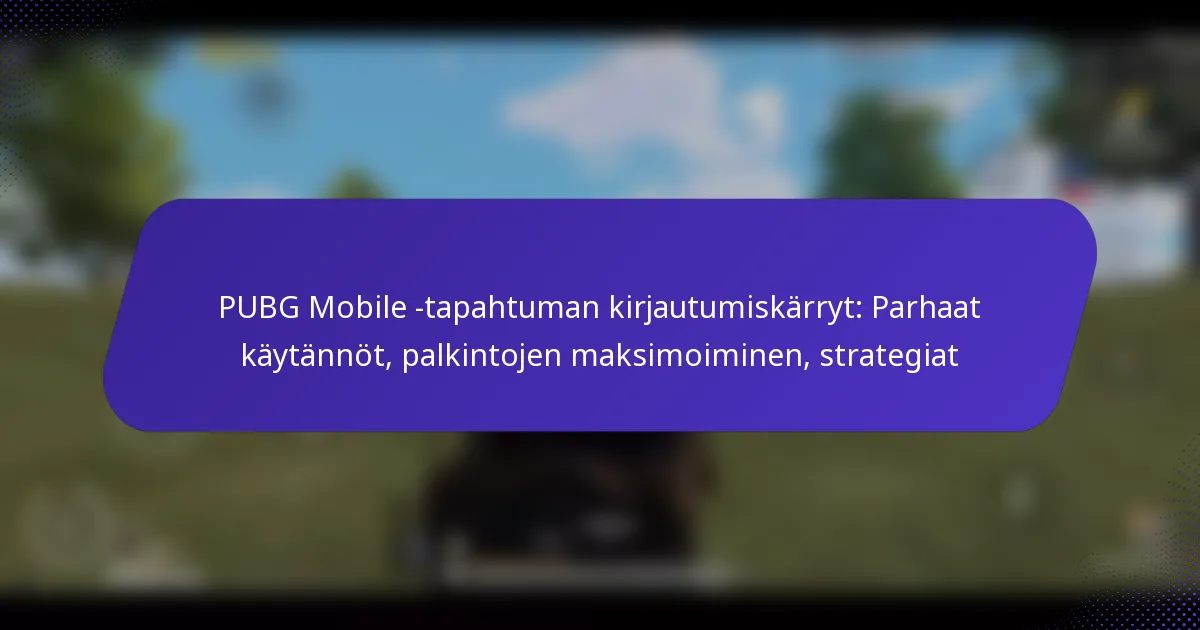 PUBG Mobile -tapahtuman kirjautumiskärryt: Parhaat käytännöt, palkintojen maksimoiminen, strategiat