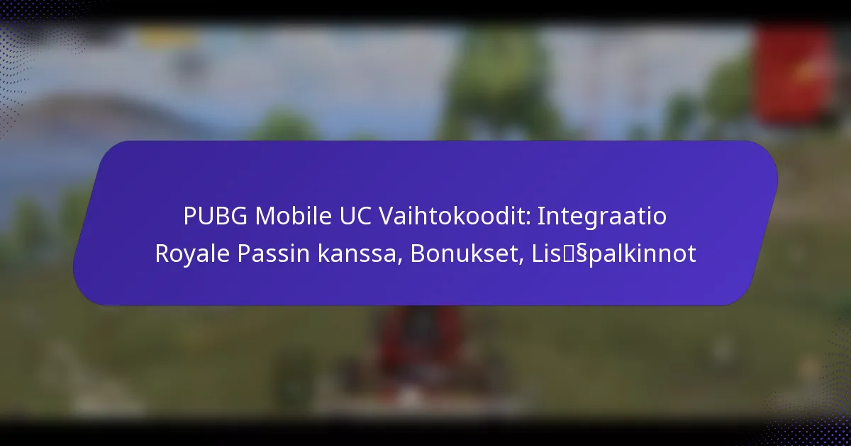 PUBG Mobile UC Vaihtokoodit: Integraatio Royale Passin kanssa, Bonukset, Lisäpalkinnot