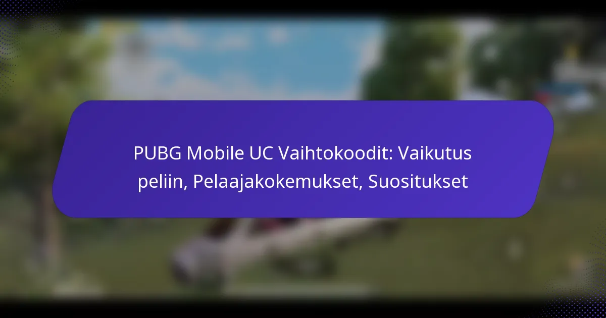 PUBG Mobile UC Vaihtokoodit: Vaikutus peliin, Pelaajakokemukset, Suositukset