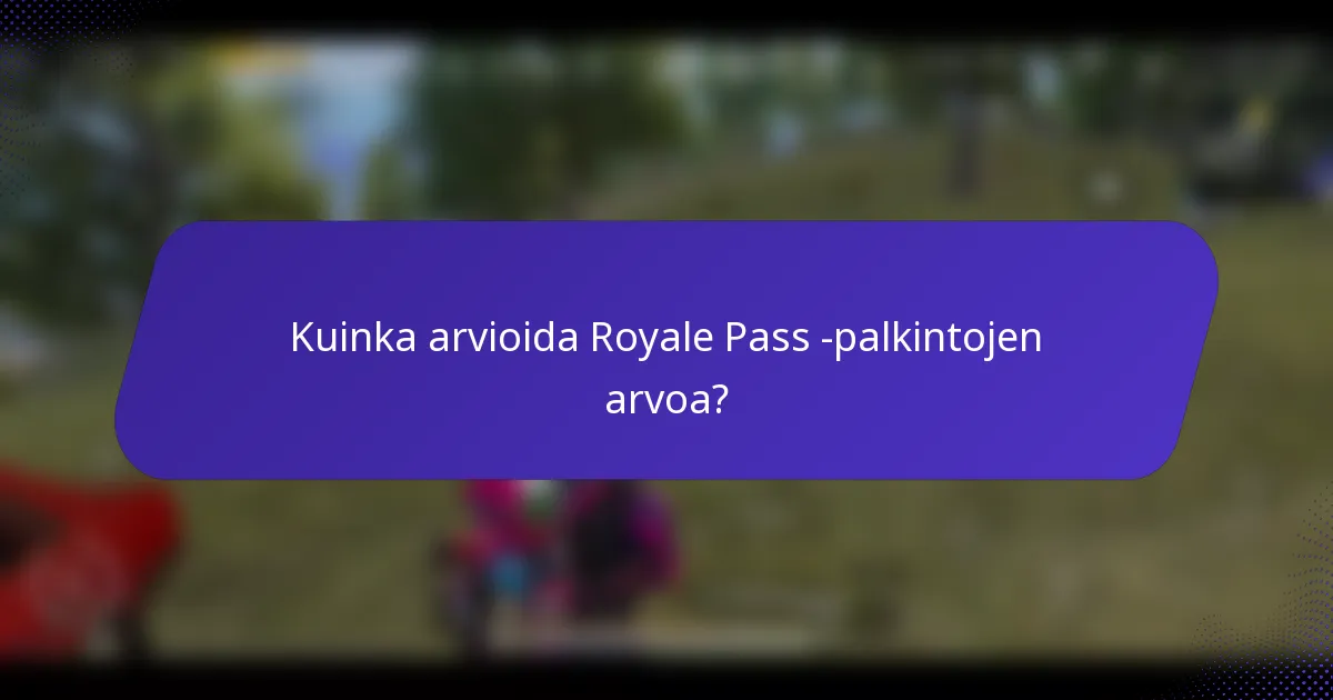 Kuinka arvioida Royale Pass -palkintojen arvoa?