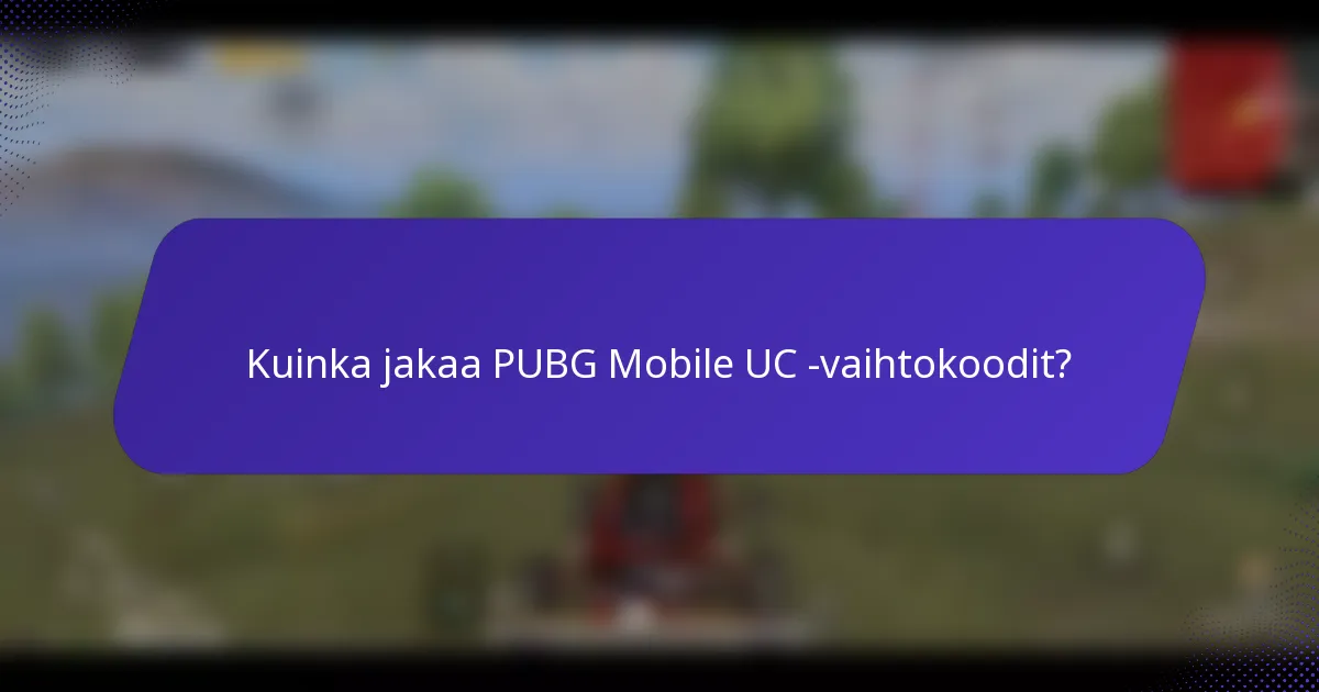Kuinka jakaa PUBG Mobile UC -vaihtokoodit?