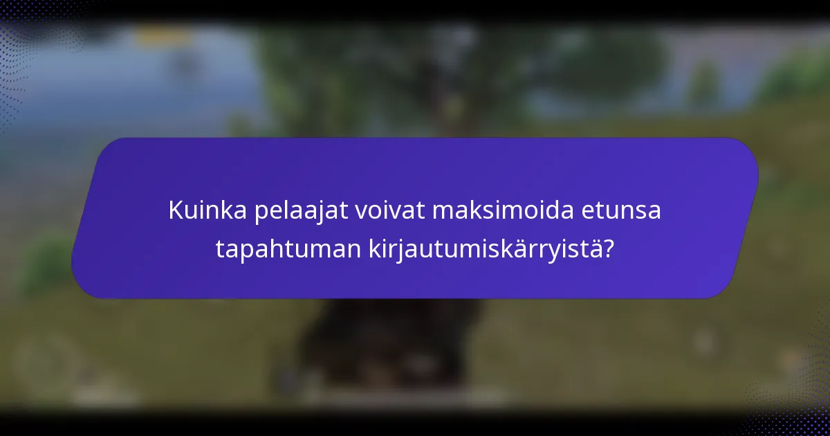 Kuinka pelaajat voivat maksimoida etunsa tapahtuman kirjautumiskärryistä?