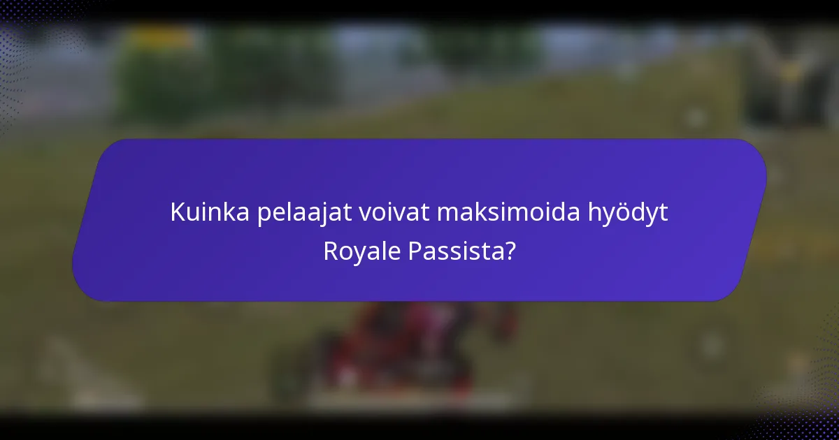Kuinka pelaajat voivat maksimoida hyödyt Royale Passista?