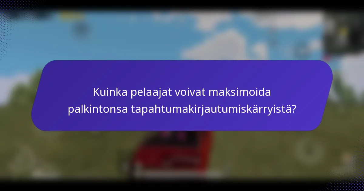 Kuinka pelaajat voivat maksimoida palkintonsa tapahtumakirjautumiskärryistä?