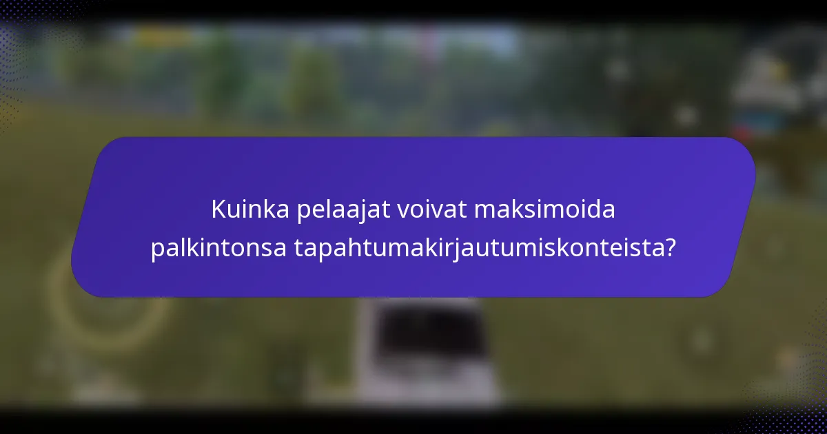 Kuinka pelaajat voivat maksimoida palkintonsa tapahtumakirjautumiskonteista?