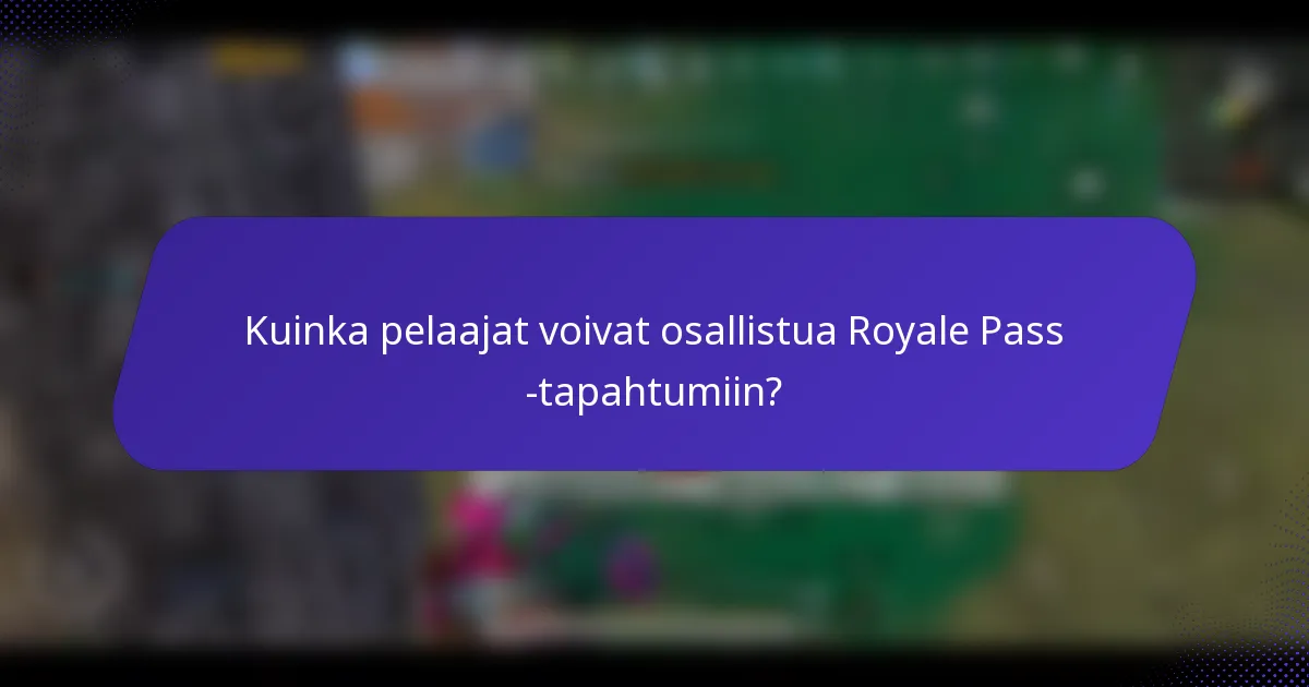 Kuinka pelaajat voivat osallistua Royale Pass -tapahtumiin?