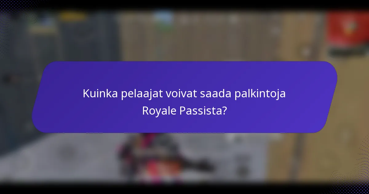 Kuinka pelaajat voivat saada palkintoja Royale Passista?