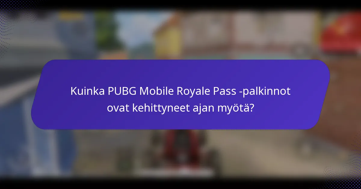 Kuinka PUBG Mobile Royale Pass -palkinnot ovat kehittyneet ajan myötä?