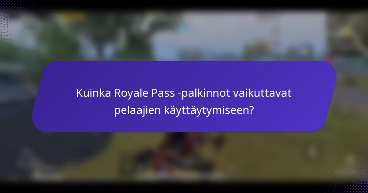 Kuinka Royale Pass -palkinnot vaikuttavat pelaajien käyttäytymiseen?
