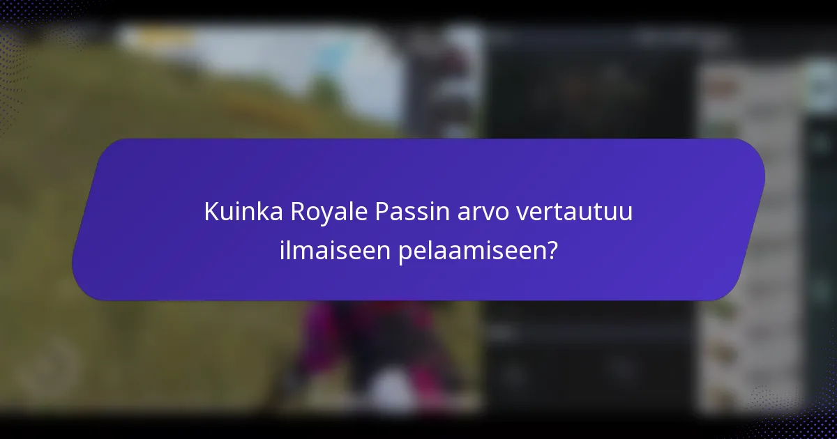 Kuinka Royale Passin arvo vertautuu ilmaiseen pelaamiseen?