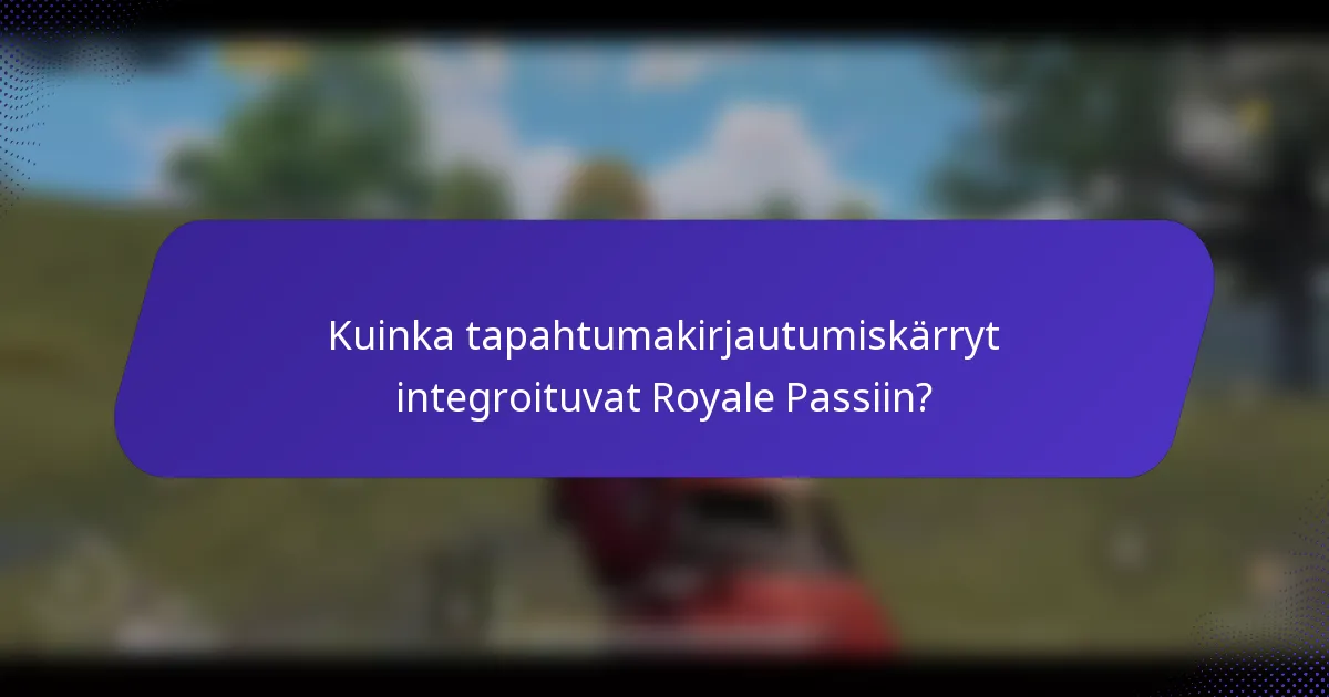 Kuinka tapahtumakirjautumiskärryt integroituvat Royale Passiin?