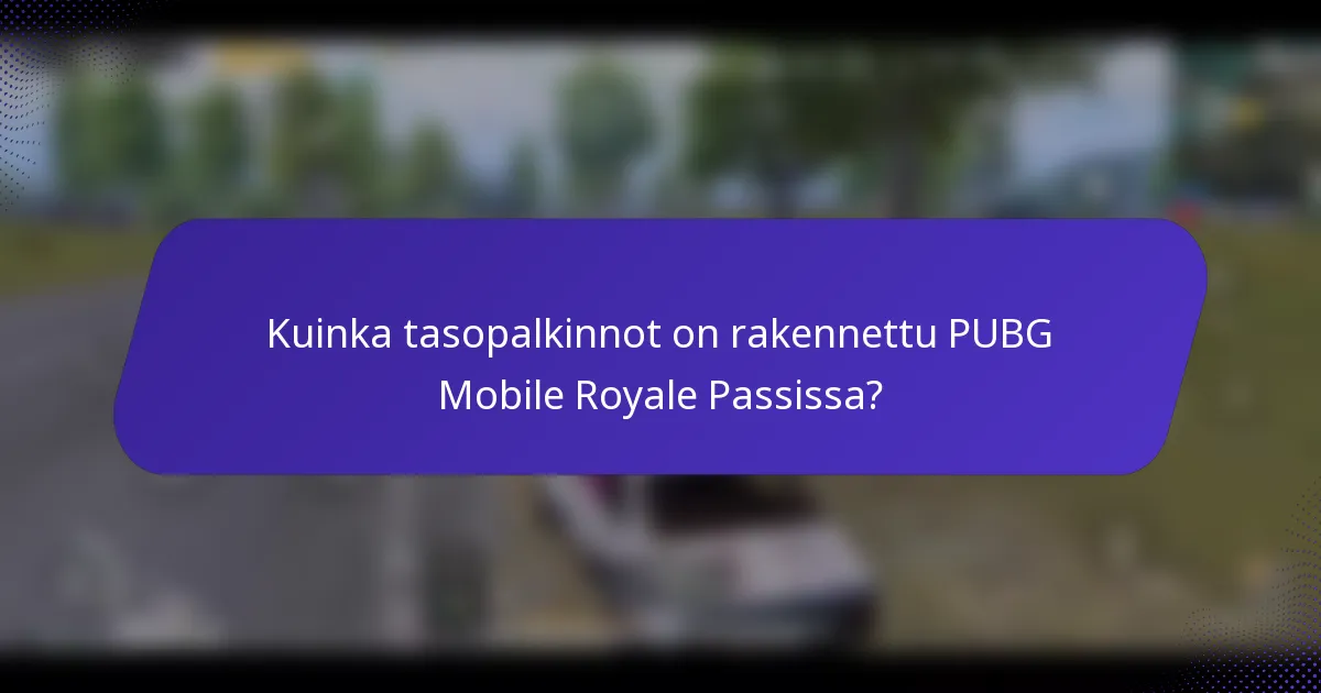 Kuinka tasopalkinnot on rakennettu PUBG Mobile Royale Passissa?