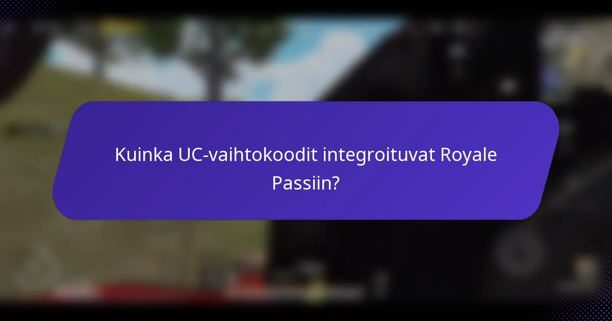 Kuinka UC-vaihtokoodit integroituvat Royale Passiin?