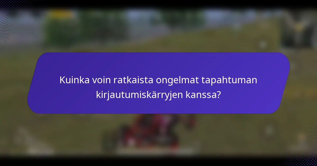 Kuinka voin ratkaista ongelmat tapahtuman kirjautumiskärryjen kanssa?