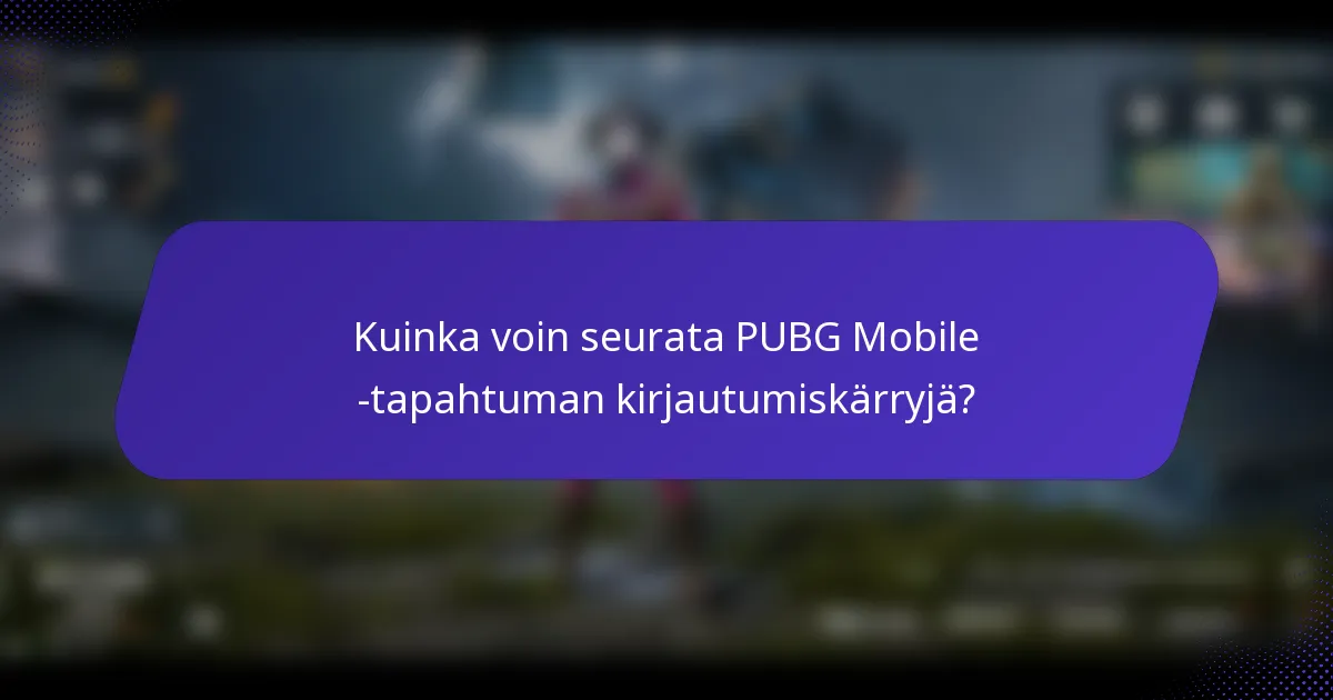 Kuinka voin seurata PUBG Mobile -tapahtuman kirjautumiskärryjä?