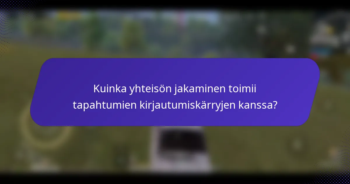 Kuinka yhteisön jakaminen toimii tapahtumien kirjautumiskärryjen kanssa?