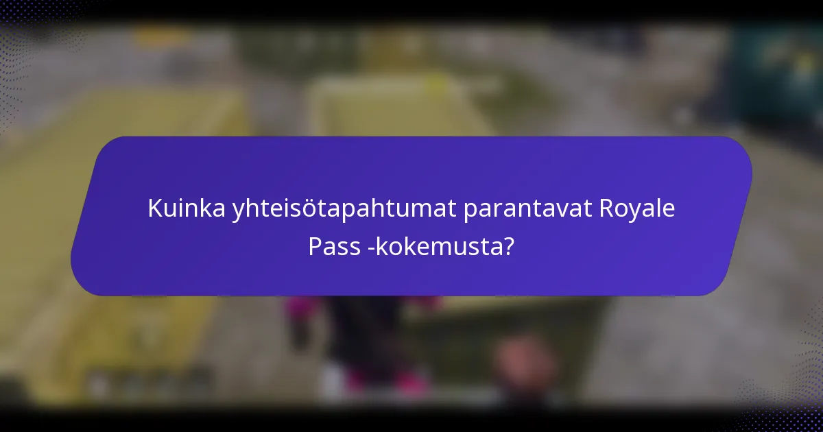 Kuinka yhteisötapahtumat parantavat Royale Pass -kokemusta?