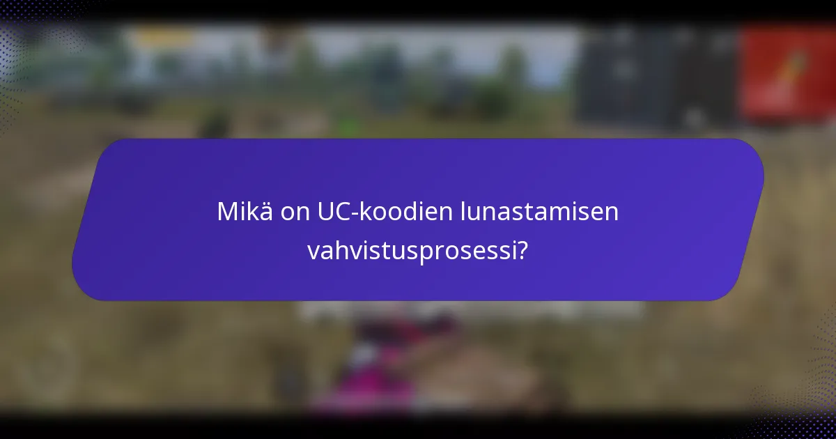 Mikä on UC-koodien lunastamisen vahvistusprosessi?
