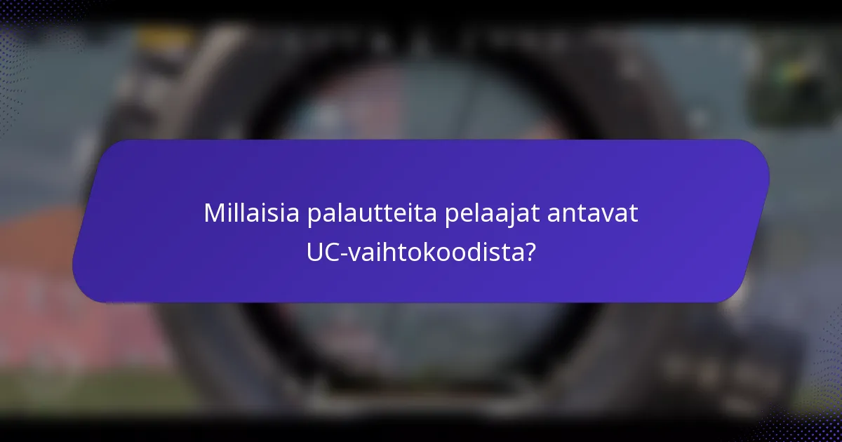 Millaisia palautteita pelaajat antavat UC-vaihtokoodista?