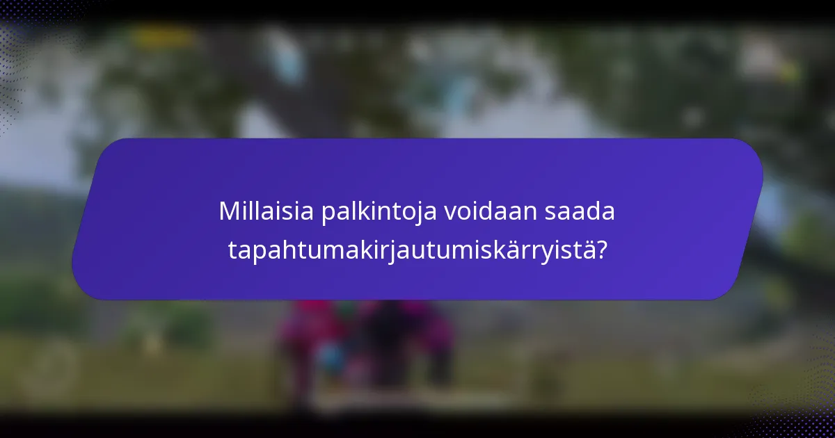 Millaisia palkintoja voidaan saada tapahtumakirjautumiskärryistä?