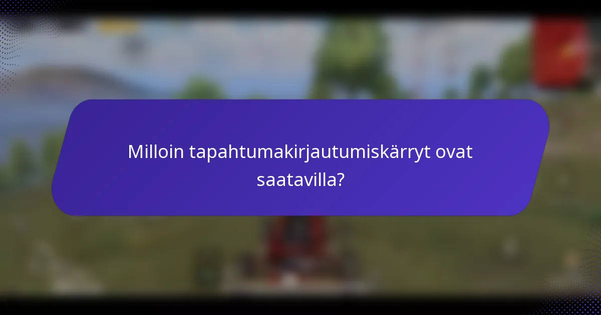 Milloin tapahtumakirjautumiskärryt ovat saatavilla?