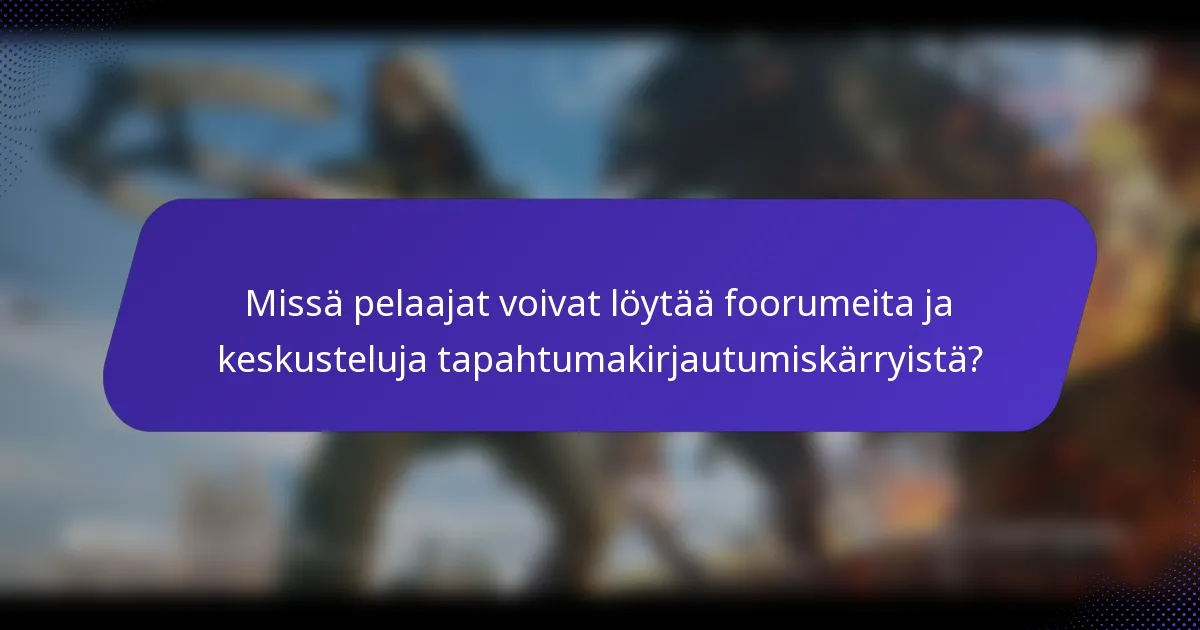 Missä pelaajat voivat löytää foorumeita ja keskusteluja tapahtumakirjautumiskärryistä?