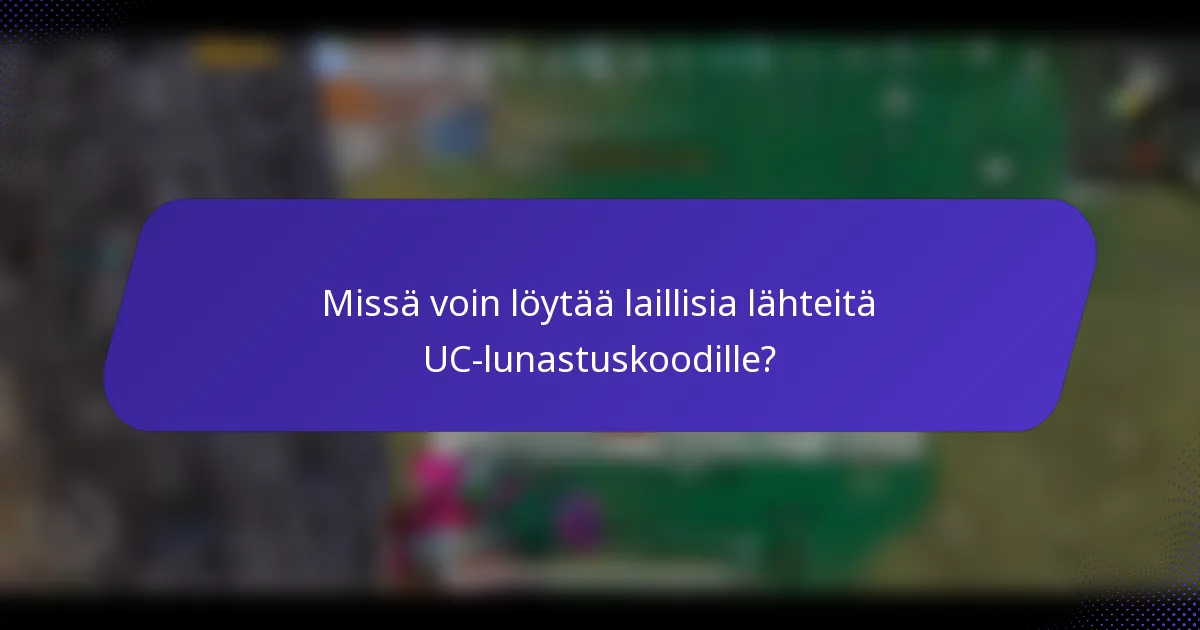 Missä voin löytää laillisia lähteitä UC-lunastuskoodille?
