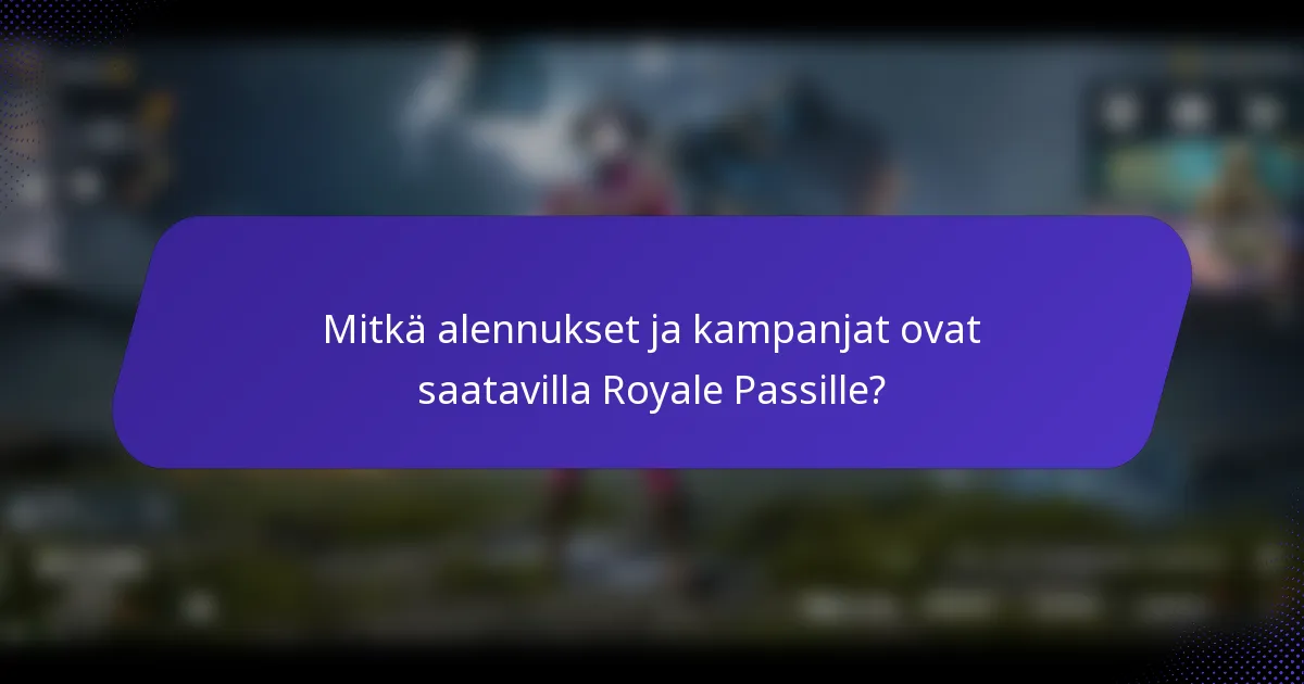Mitkä alennukset ja kampanjat ovat saatavilla Royale Passille?