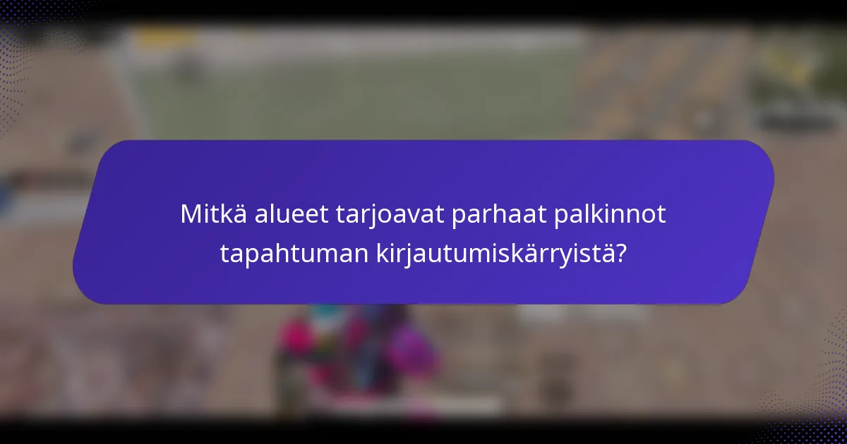 Mitkä alueet tarjoavat parhaat palkinnot tapahtuman kirjautumiskärryistä?