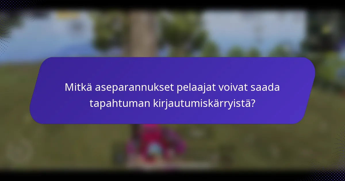 Mitkä aseparannukset pelaajat voivat saada tapahtuman kirjautumiskärryistä?
