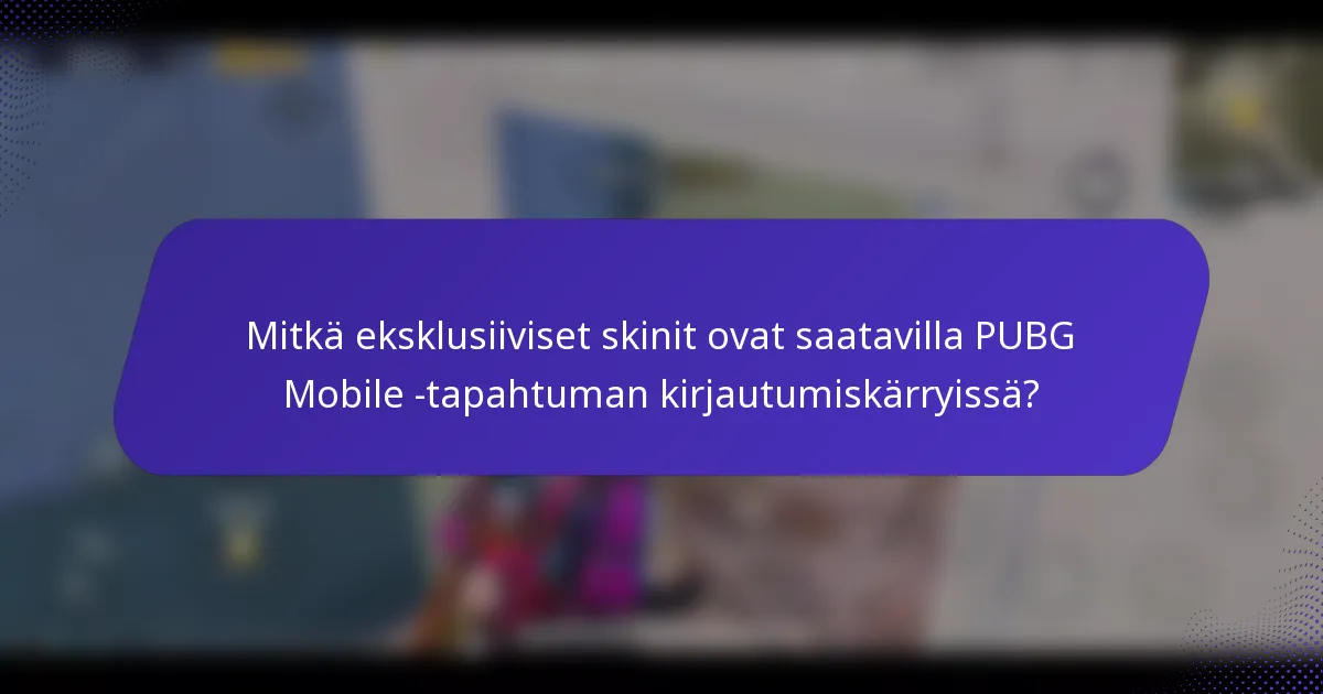 Mitkä eksklusiiviset skinit ovat saatavilla PUBG Mobile -tapahtuman kirjautumiskärryissä?