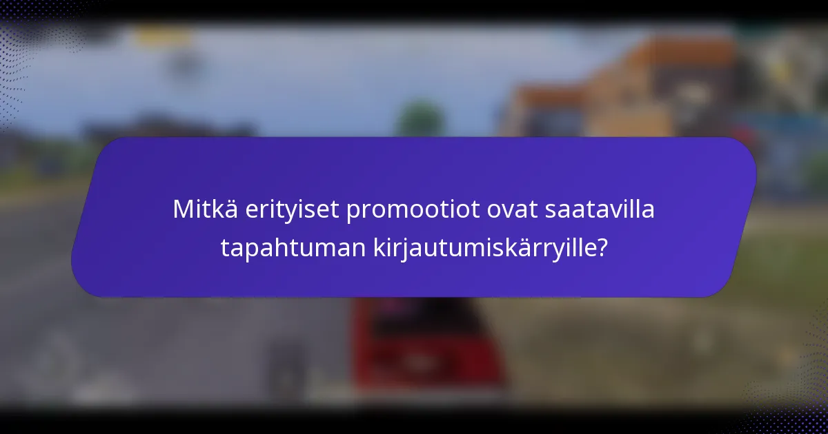 Mitkä erityiset promootiot ovat saatavilla tapahtuman kirjautumiskärryille?