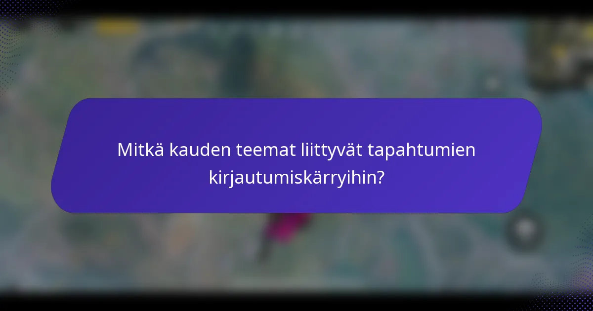 Mitkä kauden teemat liittyvät tapahtumien kirjautumiskärryihin?