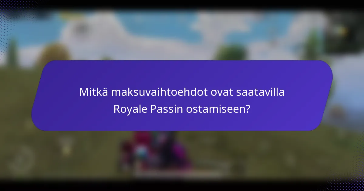 Mitkä maksuvaihtoehdot ovat saatavilla Royale Passin ostamiseen?