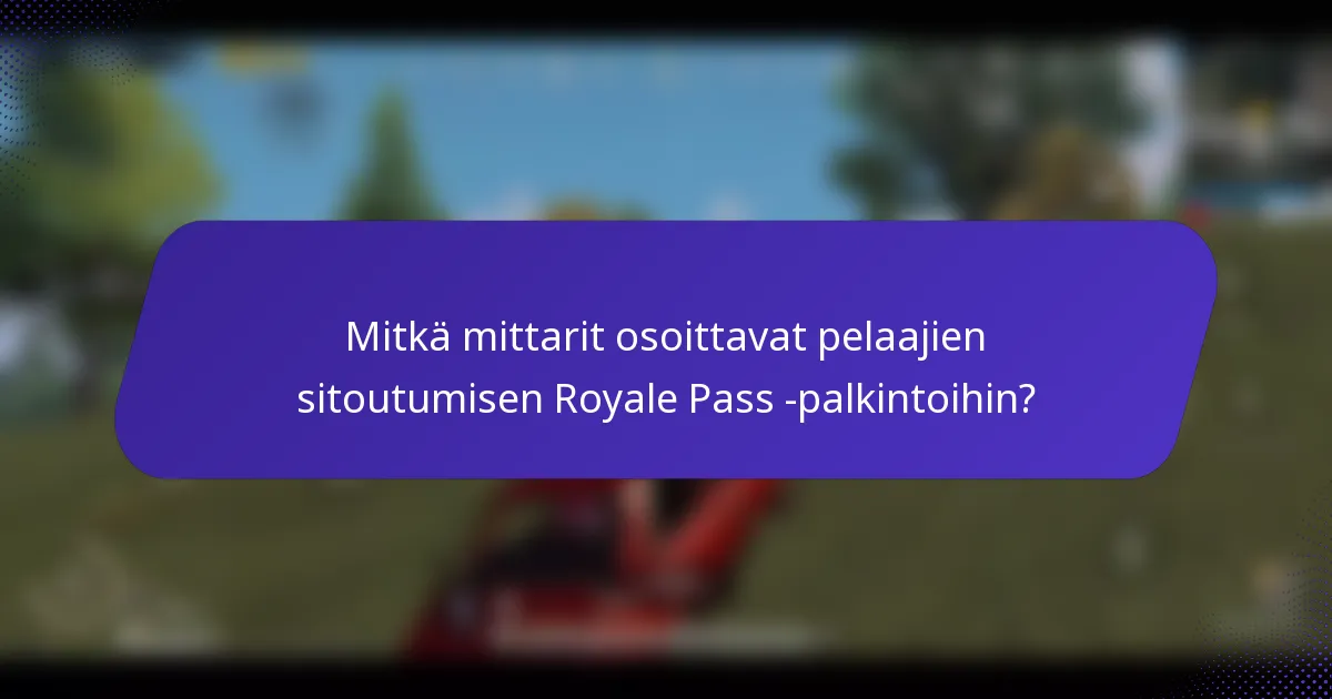 Mitkä mittarit osoittavat pelaajien sitoutumisen Royale Pass -palkintoihin?
