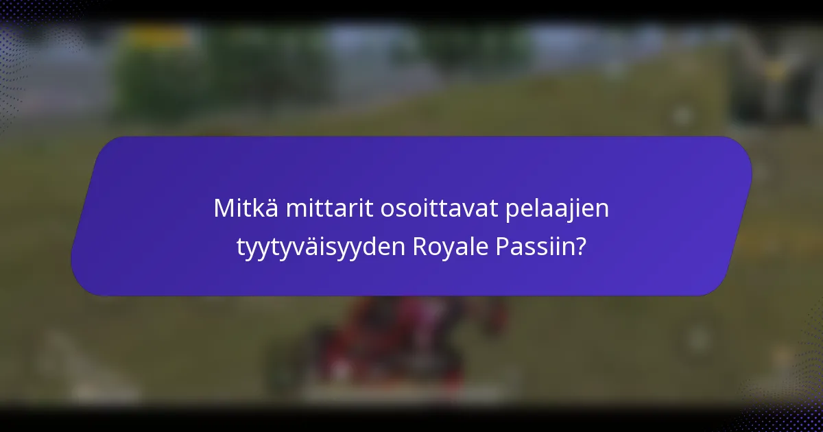 Mitkä mittarit osoittavat pelaajien tyytyväisyyden Royale Passiin?