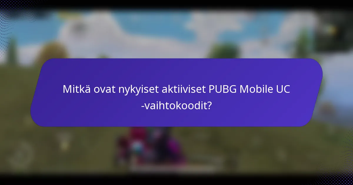 Mitkä ovat nykyiset aktiiviset PUBG Mobile UC -vaihtokoodit?