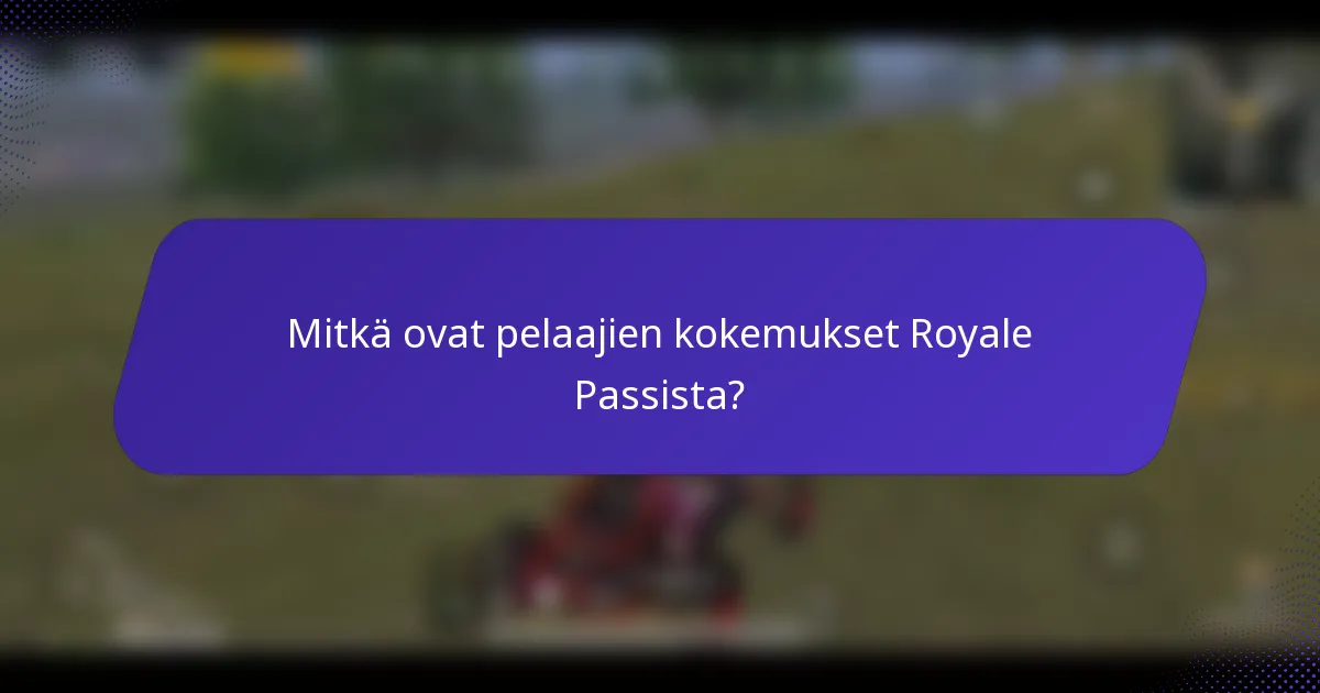 Mitkä ovat pelaajien kokemukset Royale Passista?