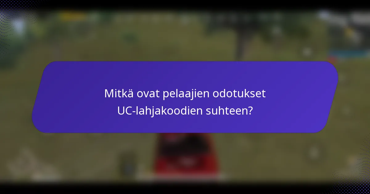 Mitkä ovat pelaajien odotukset UC-lahjakoodien suhteen?