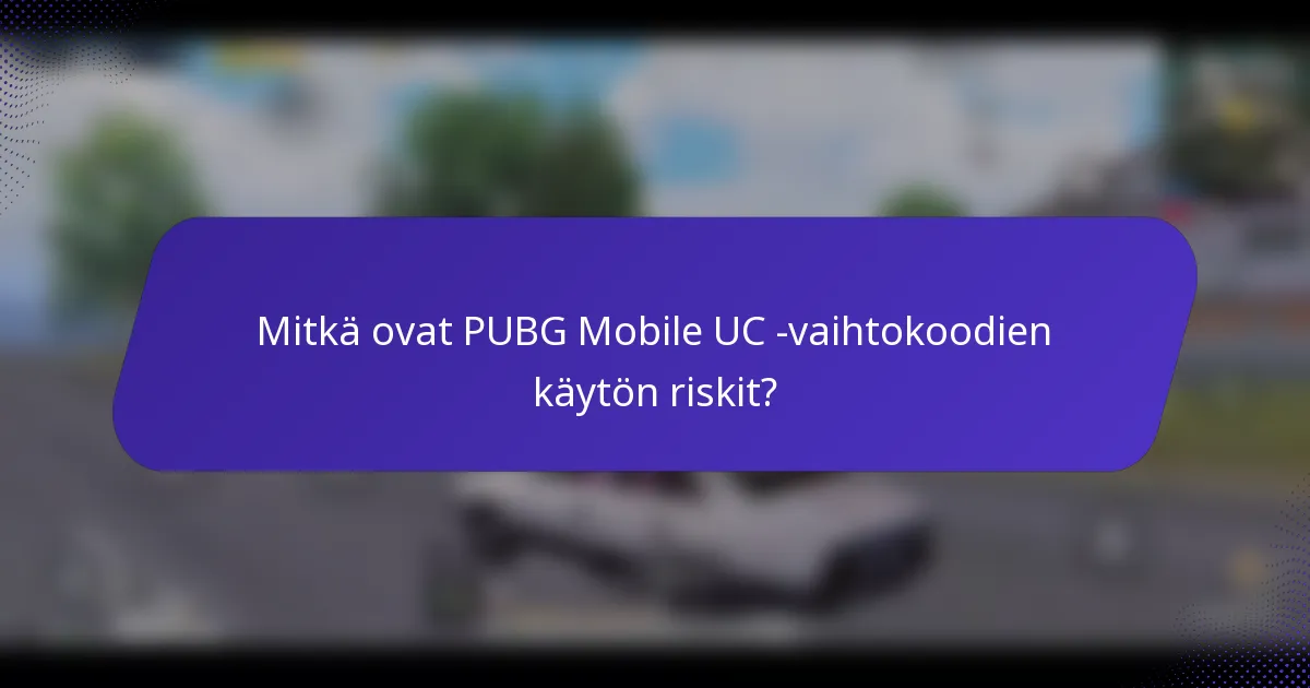 Mitkä ovat PUBG Mobile UC -vaihtokoodien käytön riskit?