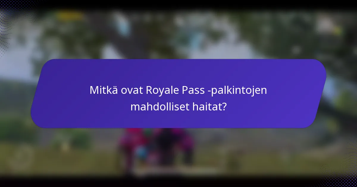 Mitkä ovat Royale Pass -palkintojen mahdolliset haitat?