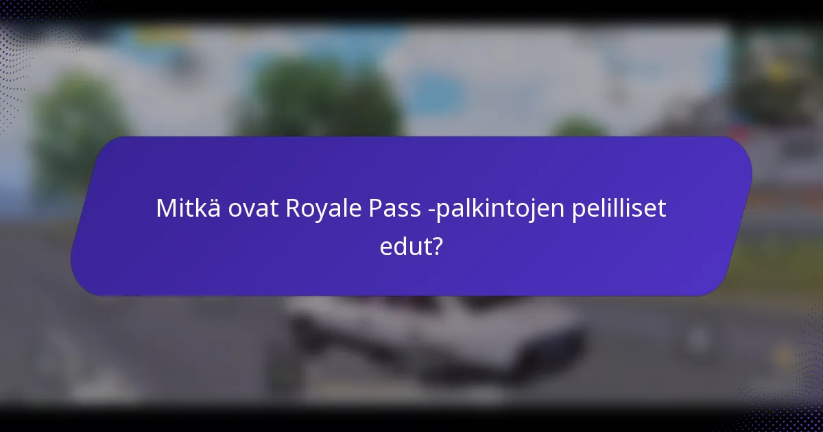 Mitkä ovat Royale Pass -palkintojen pelilliset edut?