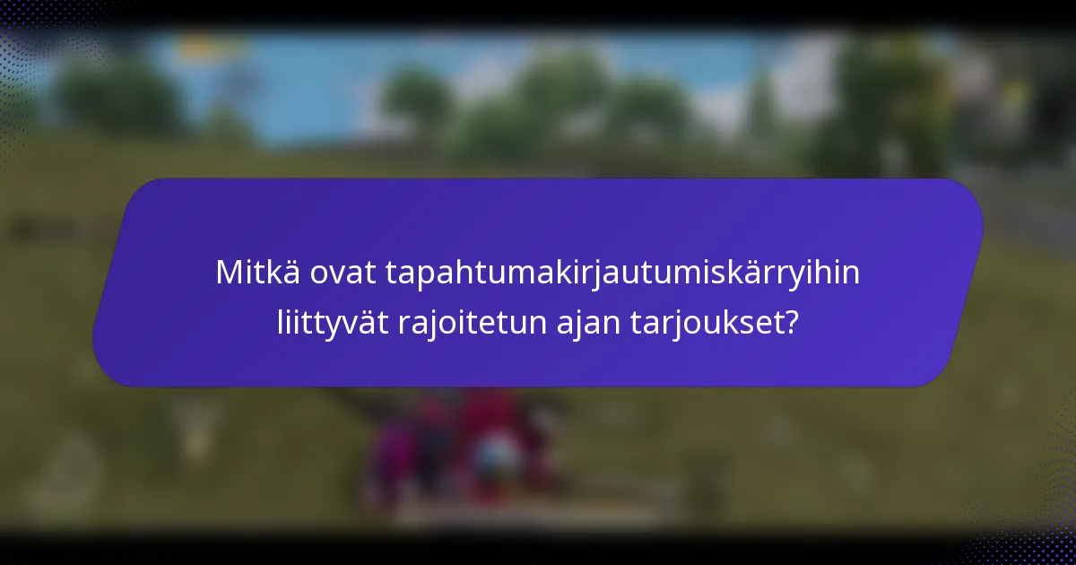 Mitkä ovat tapahtumakirjautumiskärryihin liittyvät rajoitetun ajan tarjoukset?