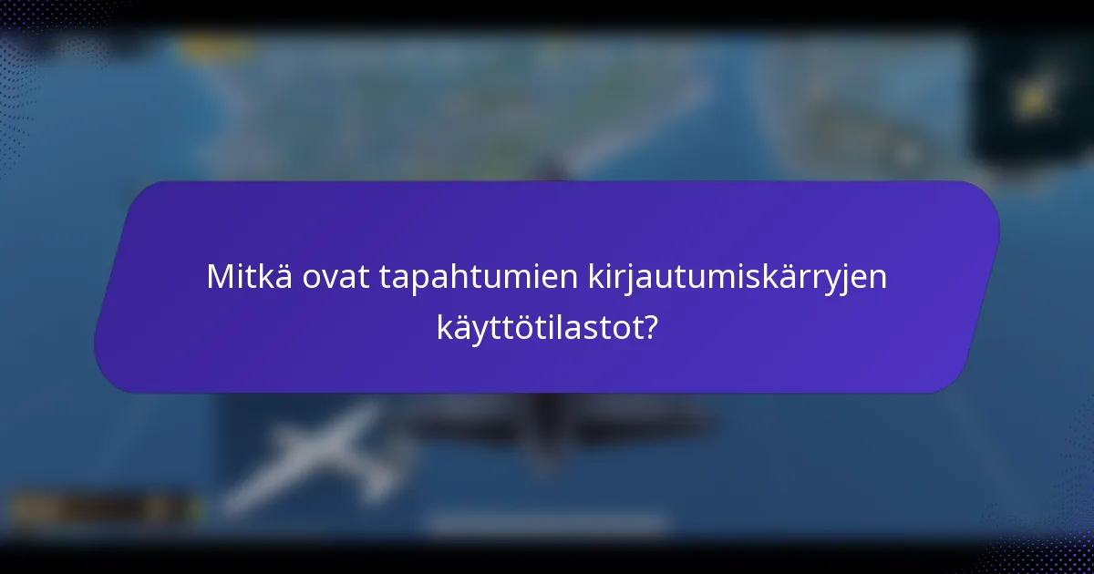 Mitkä ovat tapahtumien kirjautumiskärryjen käyttötilastot?