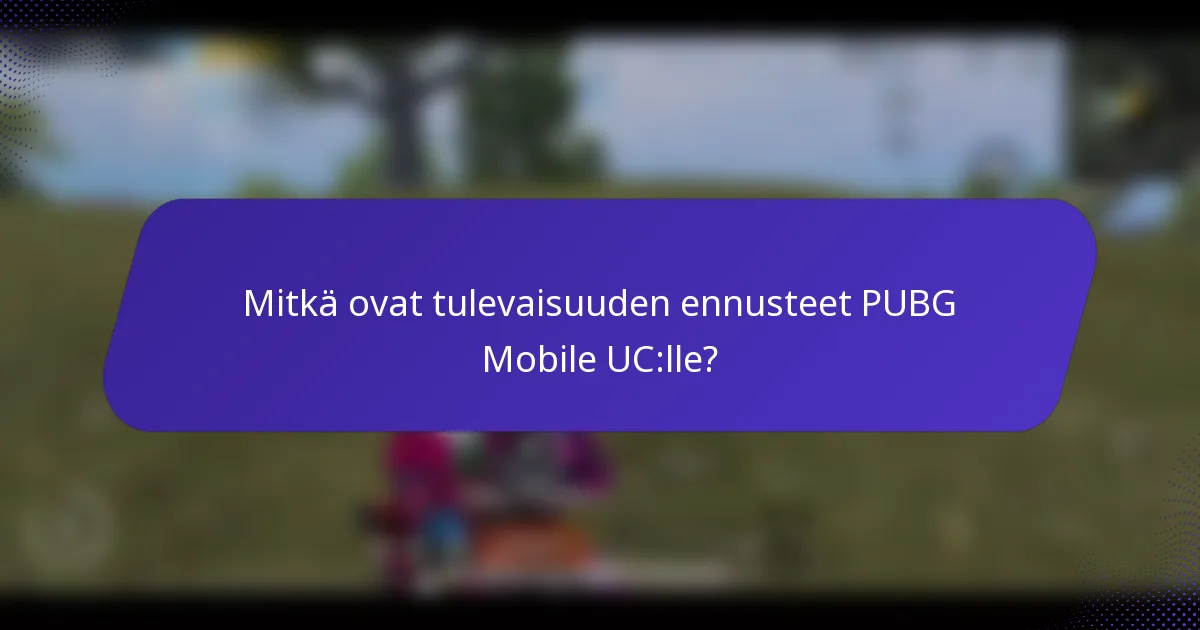 Mitkä ovat tulevaisuuden ennusteet PUBG Mobile UC:lle?