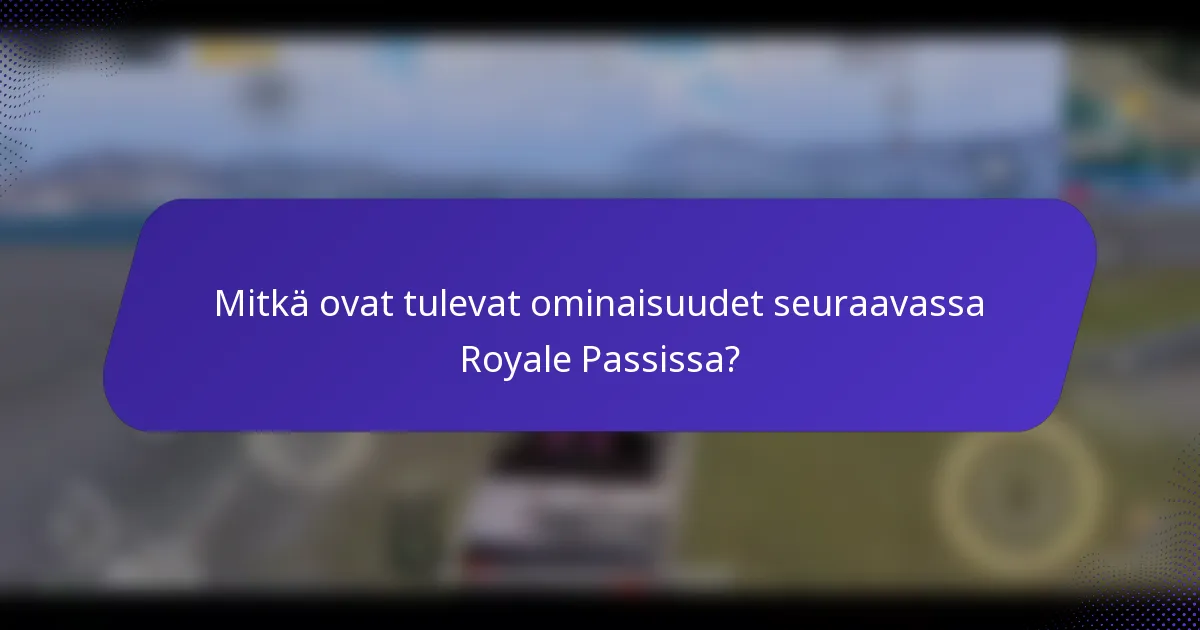 Mitkä ovat tulevat ominaisuudet seuraavassa Royale Passissa?
